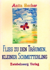 Flieg zu den Träumen, kleiner Schmetterling - Anita Becker