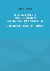 Transparenz als kommunikatives Instrument der Krisen-PR in Lebensmittelunternehmen - Patrick Wagner