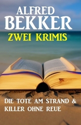 Zwei Krimis: Die Tote am Strand & Killer ohne Reue - Alfred Bekker