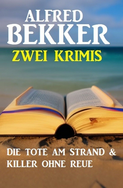 Zwei Krimis: Die Tote am Strand & Killer ohne Reue - Alfred Bekker