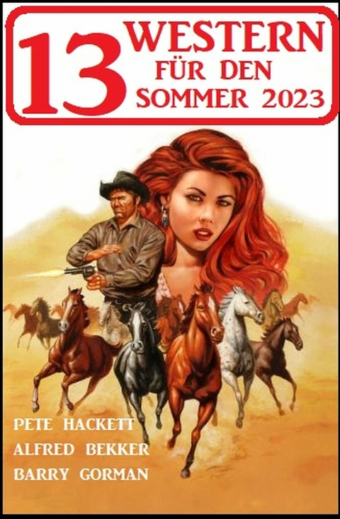 13 Western für den Sommer 2023 -  Pete Hackett,  Alfred Bekker,  Barry Gorman