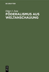 Föderalismus aus Weltanschauung - Edgar J. Jung