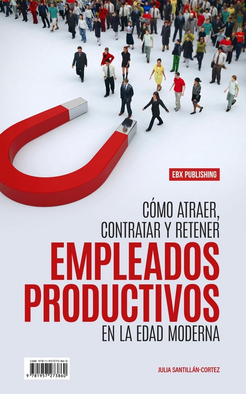 Cómo Atraer, Contratar Y Retener Empleados Productivos En La Edad Moderna -  Julia Santillan-Cortez