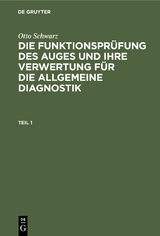 Otto Schwarz: Die Funktionsprüfung des Auges und ihre Verwertung für die allgemeine Diagnostik. Teil 1 - Otto Schwarz