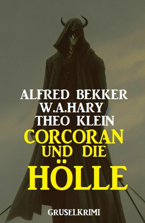 Corcoran und die Hölle: Gruselkrimi -  Alfred Bekker,  W. A. Hary,  Theo Klein