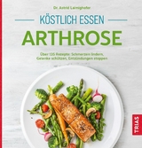 Köstlich essen Arthrose -  Astrid Laimighofer