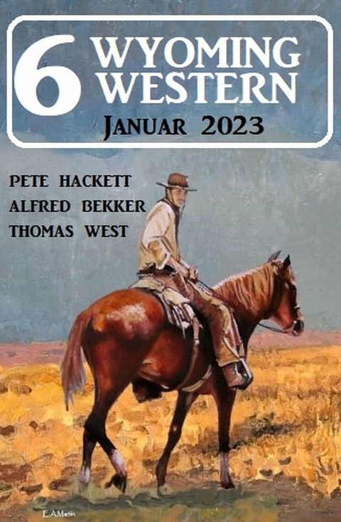 6 Wyoming Western Januar 2023 - Alfred Bekker, Pete Hackett, Thomas West