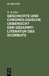 Geschichte und chronologische Uebersicht der Gesammtliteratur des Scorbuts - R. Krebel