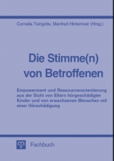 Die Stimme(n) von Betroffenen - Empowerment und Ressourcenorientierung aus der Sicht von Eltern hörgeschädigter Kinder und von erwachsenen Menschen mit einer Hörschädigung - Petra Blochius, Heike Flachskampf, Heike Ines, Manfred Hintermair, Achim Keßler, Anja Kutrowatz, Lutz Pepping, Brigitte Pointner, Arzu Porsuk, Karin Scheidgen, Maria Schleimer-Plechl, Anna Stangl, Cornelia Tsirigotis