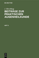 J. Hirschberg: Beiträge zur praktischen Augenheilkunde. Heft 3 - J. Hirschberg