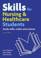 Skills for Nursing & Healthcare Students - Shihab, Pearl; Clarke, Ailsa; Garrett, Lori