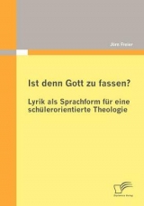 Ist denn Gott zu fassen? - Lyrik als Sprachform für eine schülerorientierte Theologie - Jörn Freier