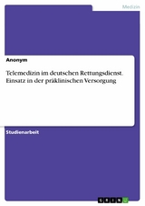 Telemedizin im deutschen Rettungsdienst. Einsatz in der präklinischen Versorgung