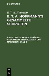 Die Serapions-Brüder. Gesammelte Erzählungen und Mährchen, Band 1 - E. T. A. Hoffmann