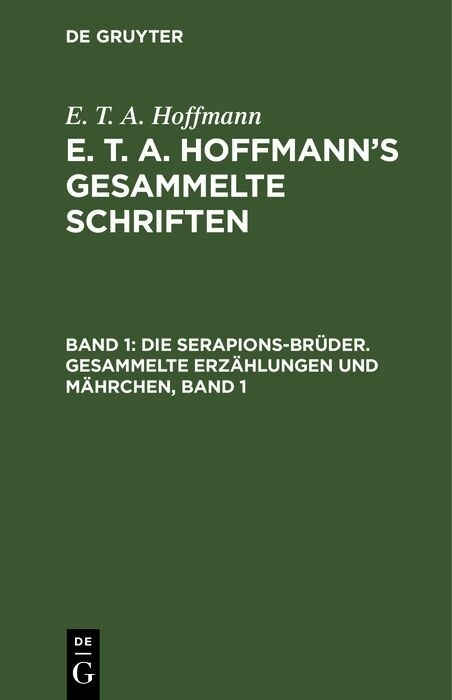 Die Serapions-Brüder. Gesammelte Erzählungen und Mährchen, Band 1 - E. T. A. Hoffmann