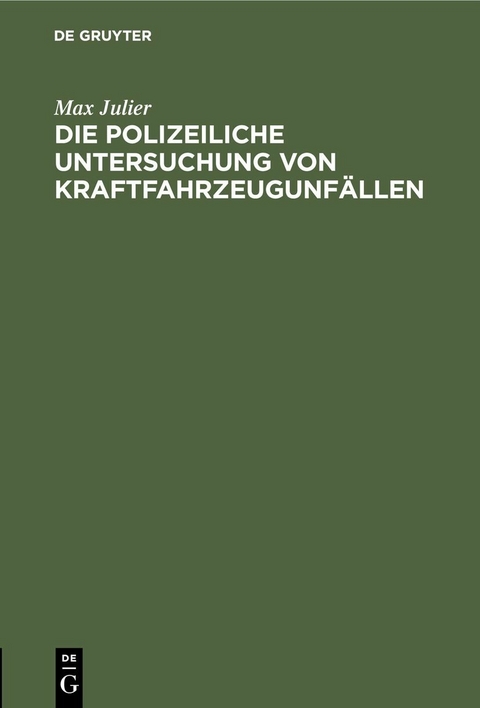 Die polizeiliche Untersuchung von Kraftfahrzeugunfällen - Max Julier