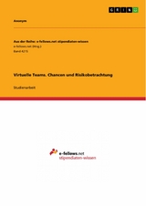 Virtuelle Teams. Chancen und Risikobetrachtung