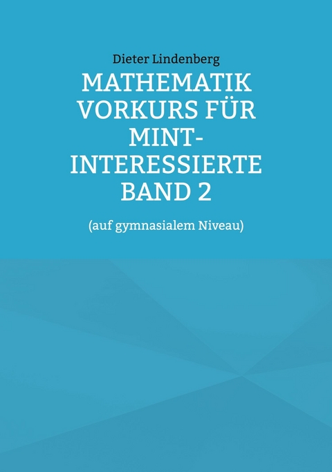 Mathematik Vorkurs für MINT-Interessierte Band 2 -  Dieter Lindenberg