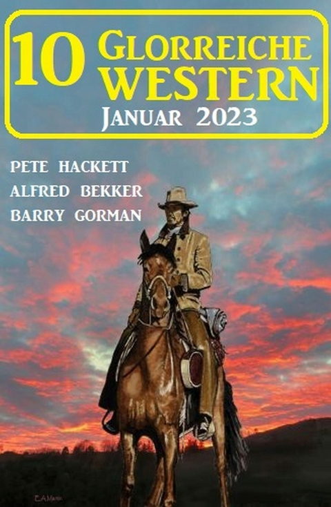 10 Glorreiche Western Januar 2023 -  Pete Hackett,  Alfred Bekker,  Barry Gorman