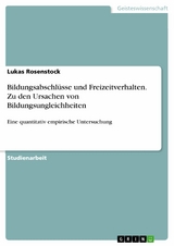 Bildungsabschlüsse und Freizeitverhalten. Zu den Ursachen von Bildungsungleichheiten - Lukas Rosenstock