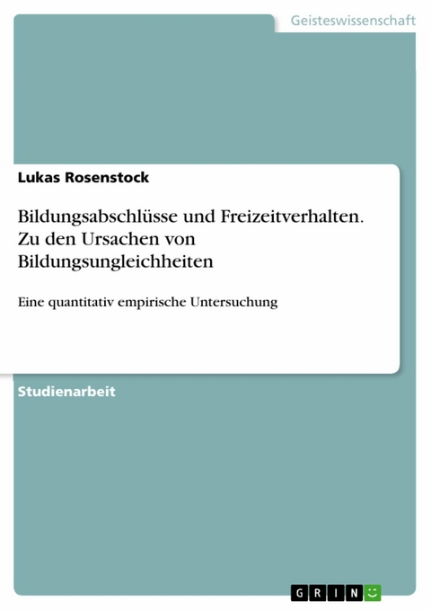 Bildungsabschlüsse und Freizeitverhalten. Zu den Ursachen von Bildungsungleichheiten - Lukas Rosenstock