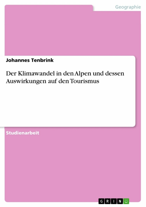 Der Klimawandel in den Alpen und dessen Auswirkungen auf den Tourismus - Johannes Tenbrink