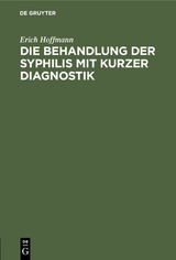 Die Behandlung der Syphilis mit kurzer Diagnostik - Erich Hoffmann