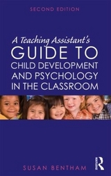 A Teaching Assistant's Guide to Child Development and Psychology in the Classroom - Bentham, Susan