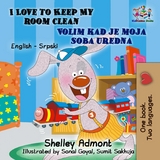 I Love to Keep My Room Clean Volim kad je moja soba uredna - Shelley Admont,  KidKiddos Books