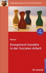 Kompetent handeln in der Sozialen Arbeit -  Maja Heiner