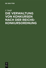 Die Verwaltung von Konkursen nach der Reichs-Konkursordnung - J. Senft