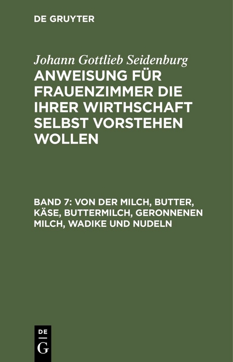 Von der Milch, Butter, Käse, Buttermilch, Geronnenen Milch, Wadike und Nudeln - Johann Gottlieb Seidenburg