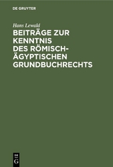 Beiträge zur Kenntnis des römisch-ägyptischen Grundbuchrechts - Hans Lewald