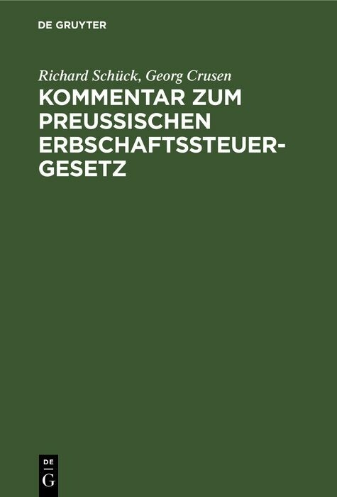 Kommentar zum Preußischen Erbschaftssteuergesetz - Richard Schück, Georg Crusen