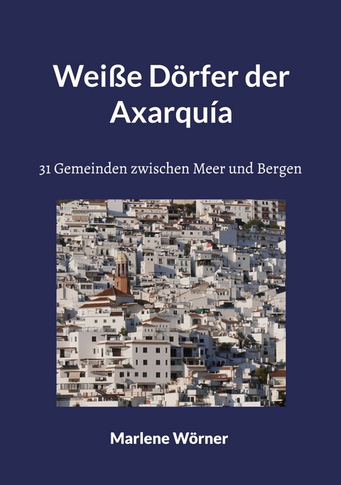 Weiße Dörfer der Axarquía -  Marlene Wörner