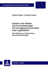 Gewalt in den Medien und ihre Auswirkungen auf das Aggressionsverhalten unter Jugendlichen - Stefanie Weber, Christoph Hasler