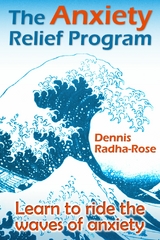 The Anxiety Relief Program - Dennis Radha-Rose