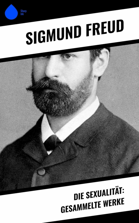 Die Sexualität: Gesammelte Werke -  Sigmund Freud