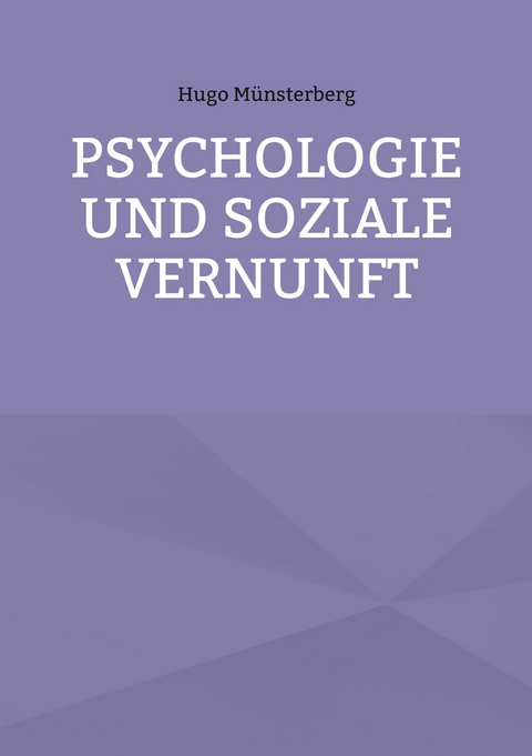 Psychologie und soziale Vernunft -  Hugo Münsterberg