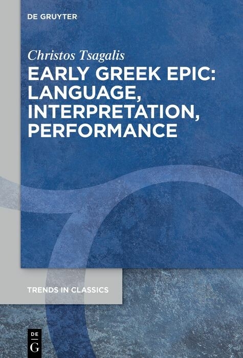 Early Greek Epic: Language, Interpretation, Performance -  Christos Tsagalis