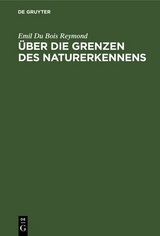 Über die Grenzen des Naturerkennens - Emil Du Bois Reymond