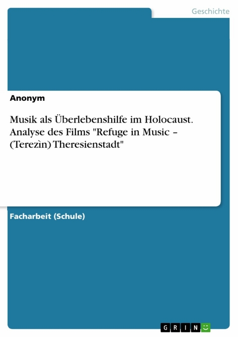 Musik als Überlebenshilfe im Holocaust. Analyse des Films "Refuge in Music – (Terezìn) Theresienstadt"