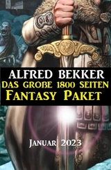 Das große 1800 Seiten Fantasy Paket Januar 2023 - Alfred Bekker