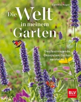 Die Welt in meinem Garten - Cynthia Nagel