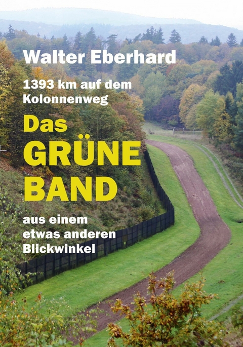 Das Grüne Band - aus einem etwas anderen Blickwinkel - Walter Eberhard