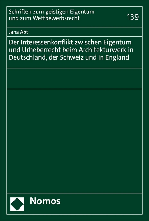 Der Interessenkonflikt zwischen Eigentum und Urheberrecht beim Architekturwerk in Deutschland, der Schweiz und in England - Jana Abt