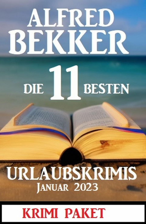 Die 11 besten Urlaubskrimis Januar 2023: Krimi Paket -  Alfred Bekker