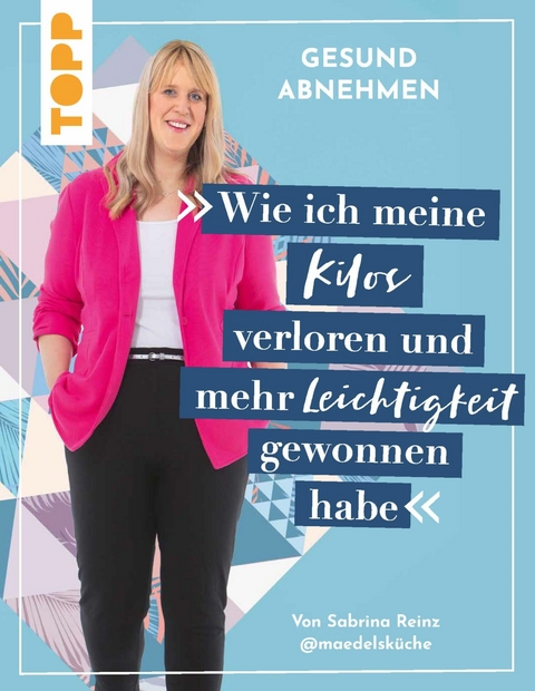 Gesund abnehmen. Wie ich meine Kilos verloren und mehr Leichtigkeit gewonnen habe - Sabrina Reinz