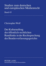 Der Kulturauftrag des öffentlich-rechtlichen Rundfunks in der Rechtsprechung des Bundesverfassungsgerichts - Christopher Wolf