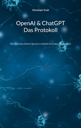 OpenAI & ChatGPT - Das Protokoll - Christoph Truöl